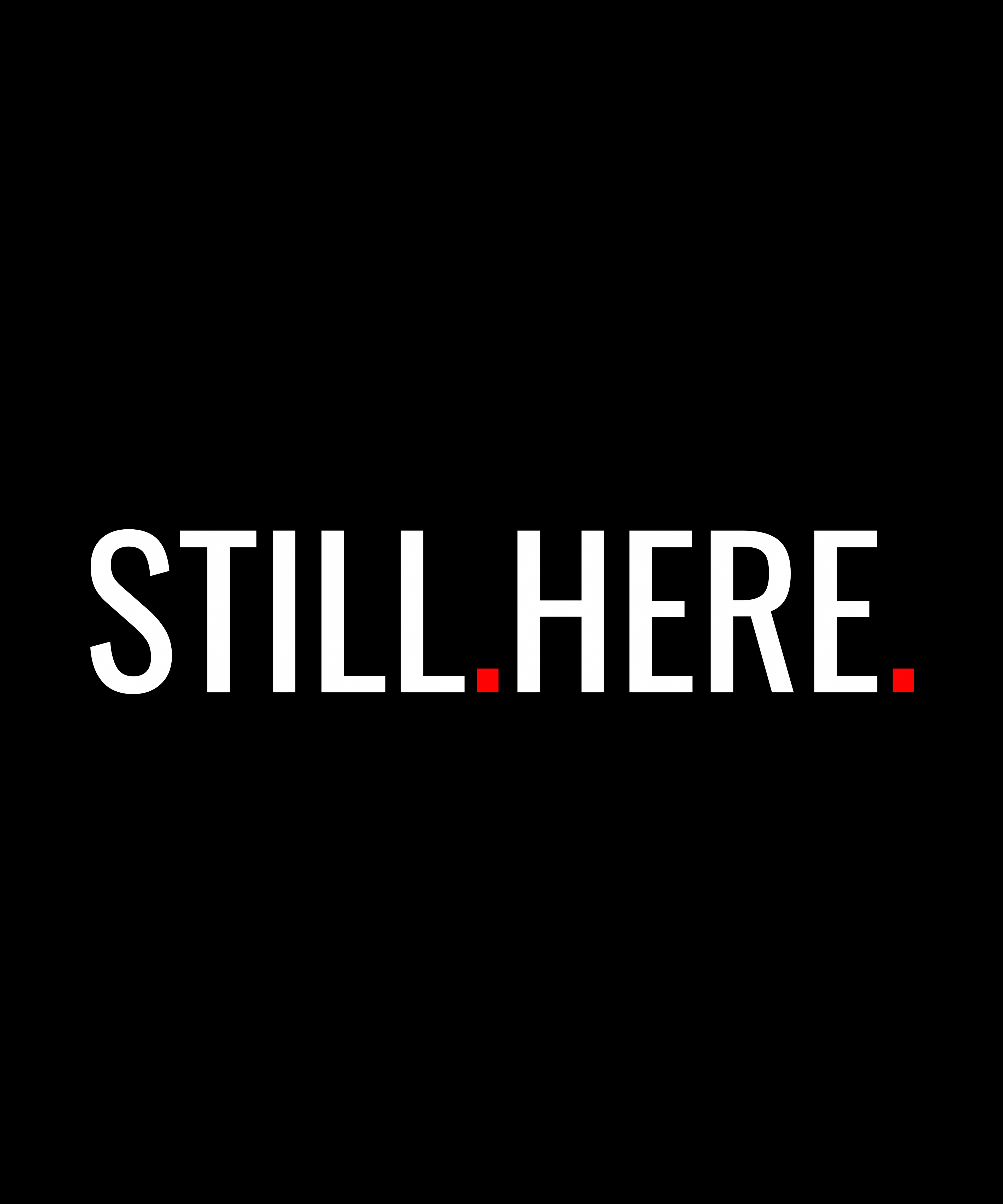 Black background white text “STILL HERE”