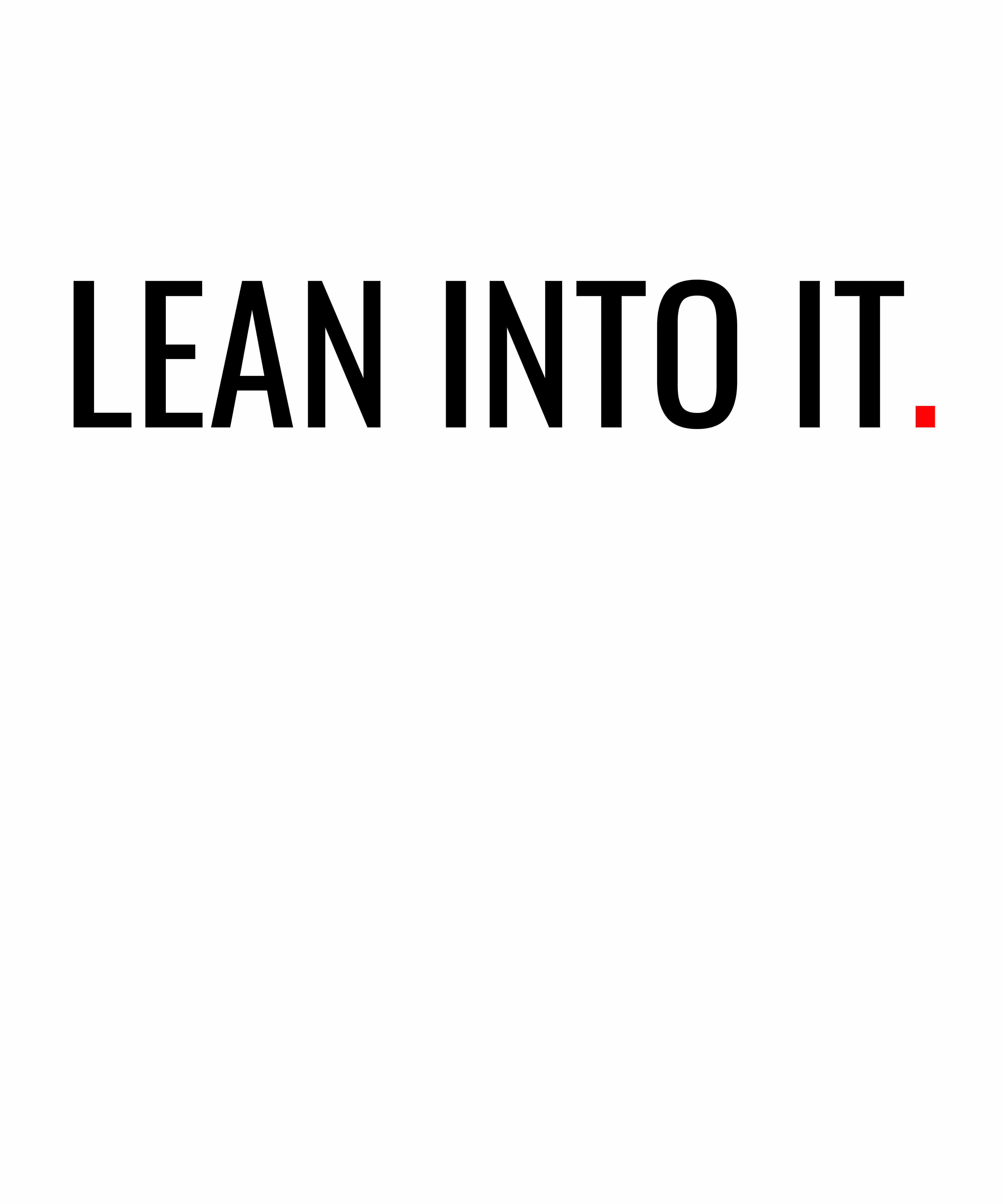 Graphic with the words “LEAN INTO IT” in large black uppercase text on a light gray background, followed by a small red period.