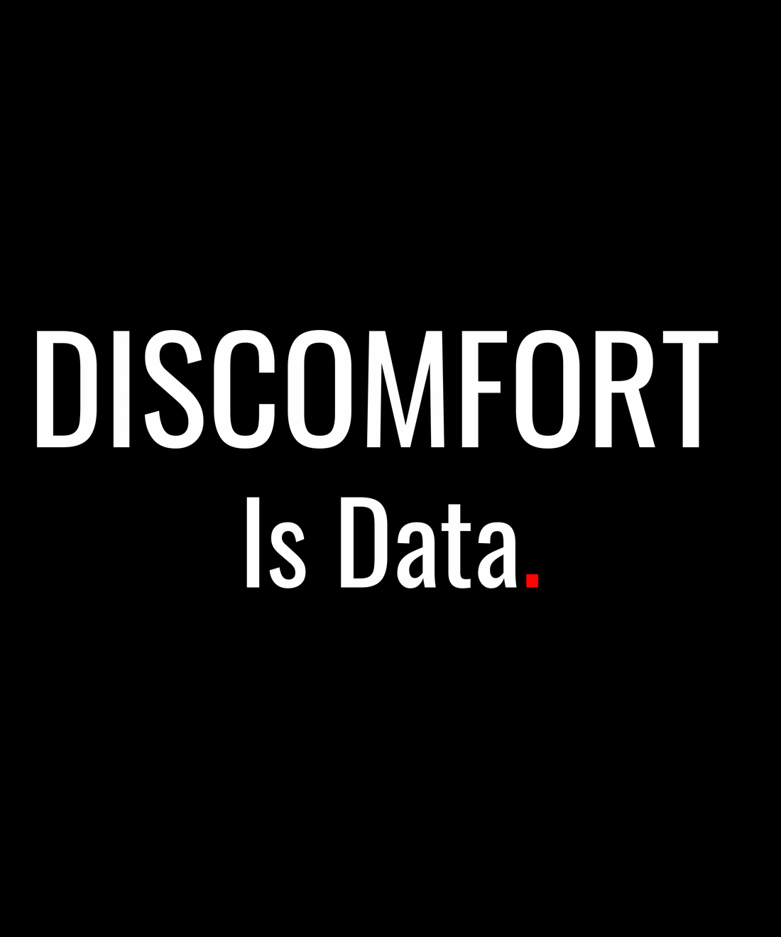 DISCOMFORT IS DATA